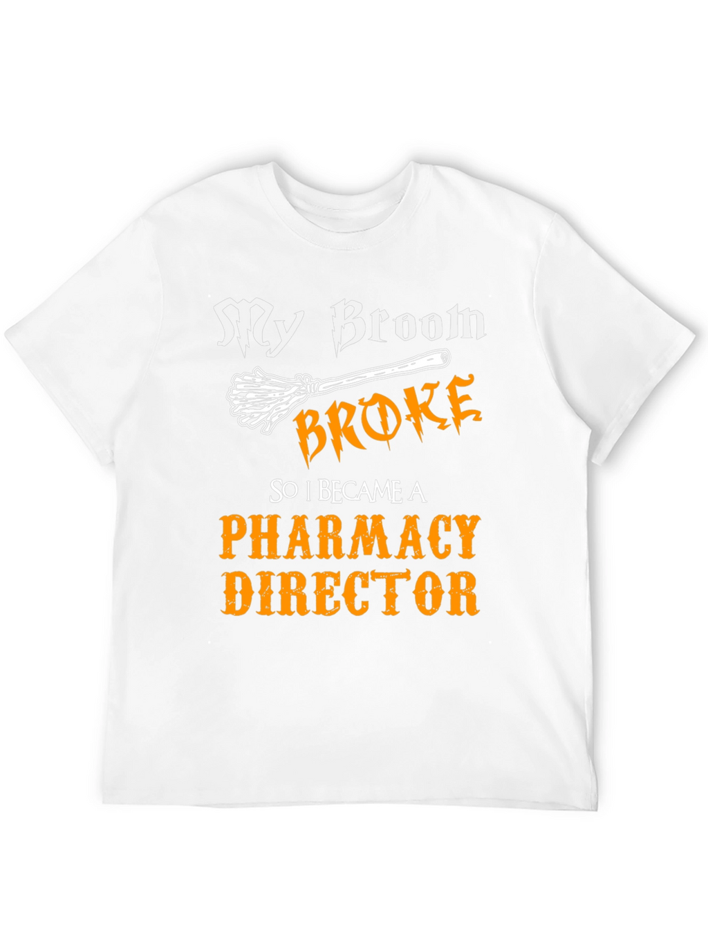 My Broom Broke Pharmacy Director T-Shirt