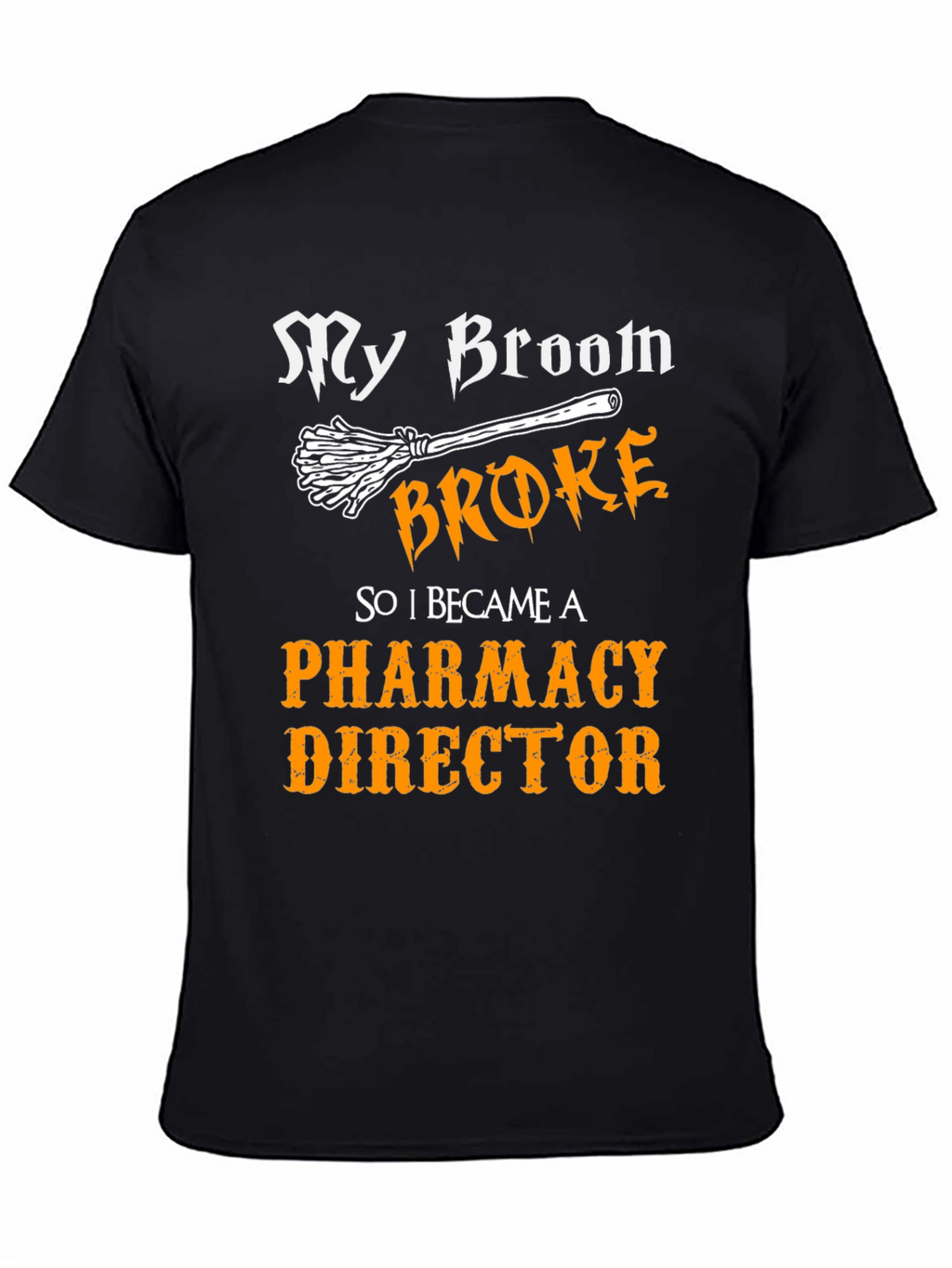 My Broom Broke Pharmacy Director T-Shirt