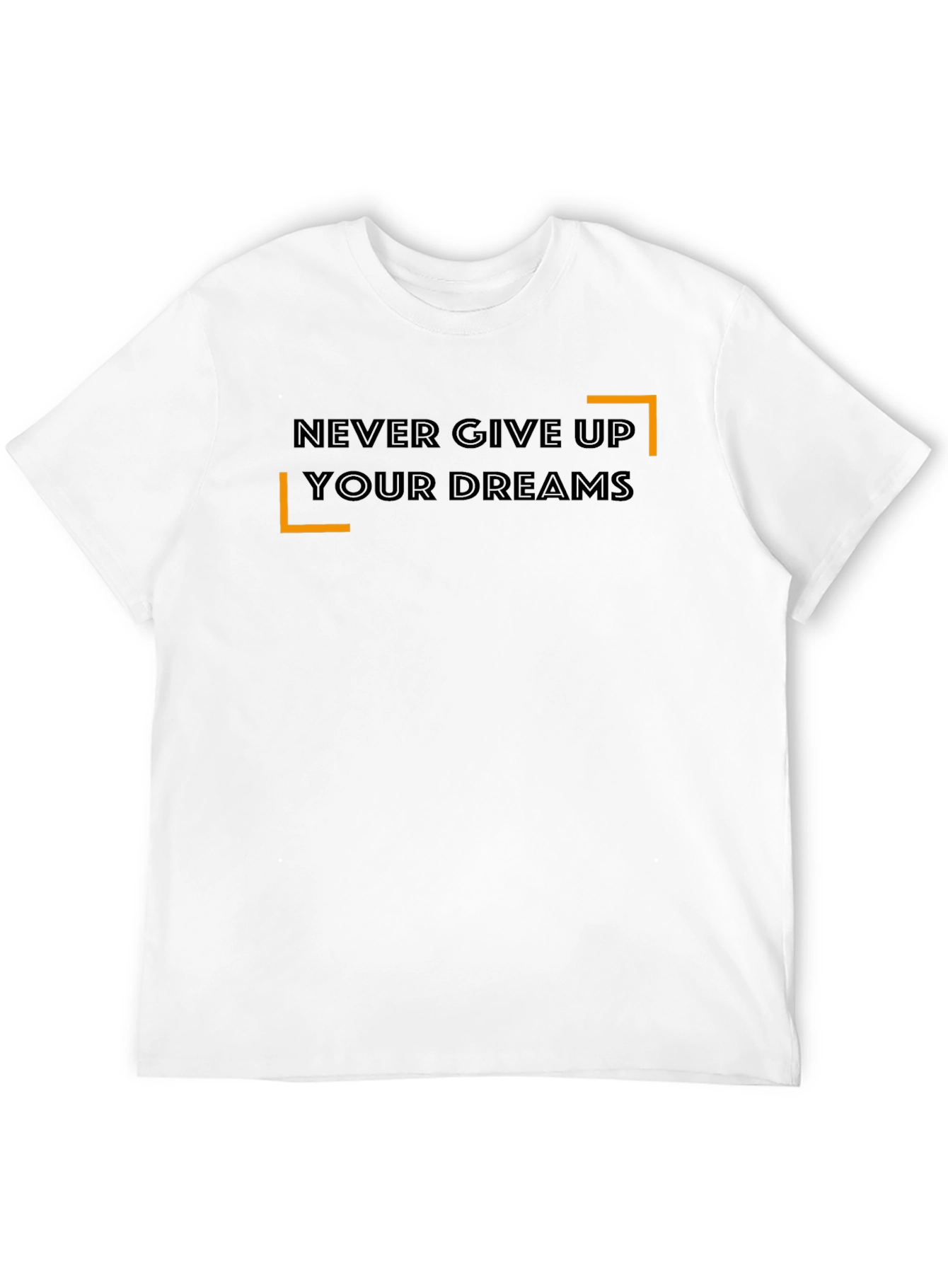 Never Give Up Your Dreams T-Shirt - Motivational Tee