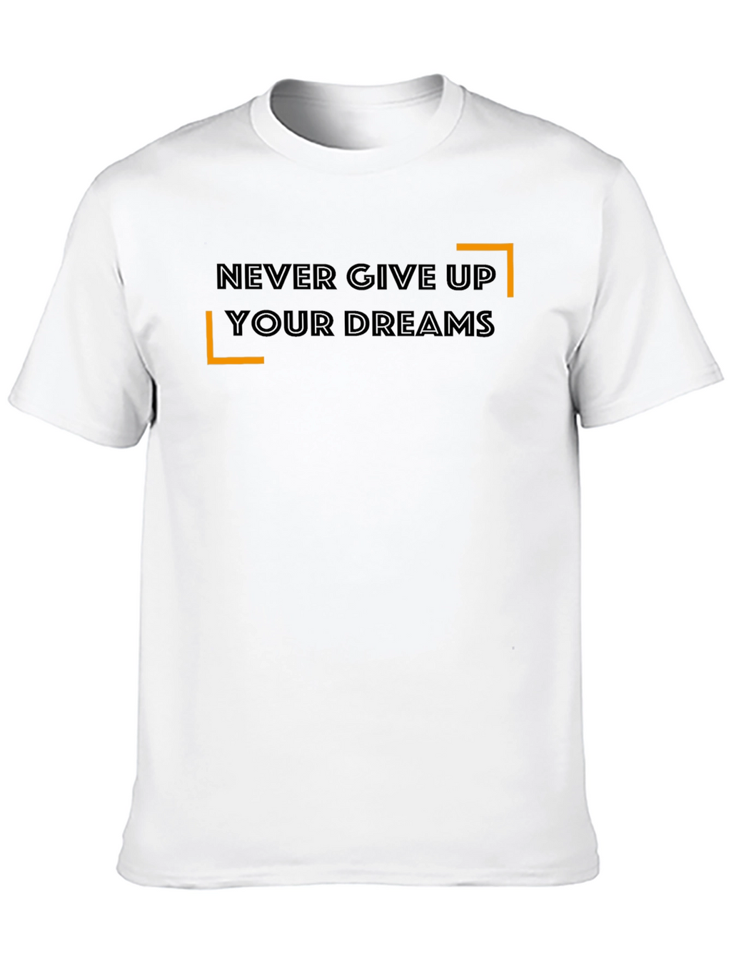 Never Give Up Your Dreams T-Shirt - Motivational Tee