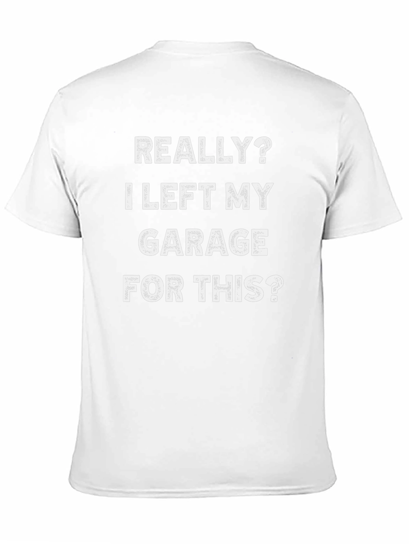 Funny Garage T-Shirt: I Left My Garage For This?