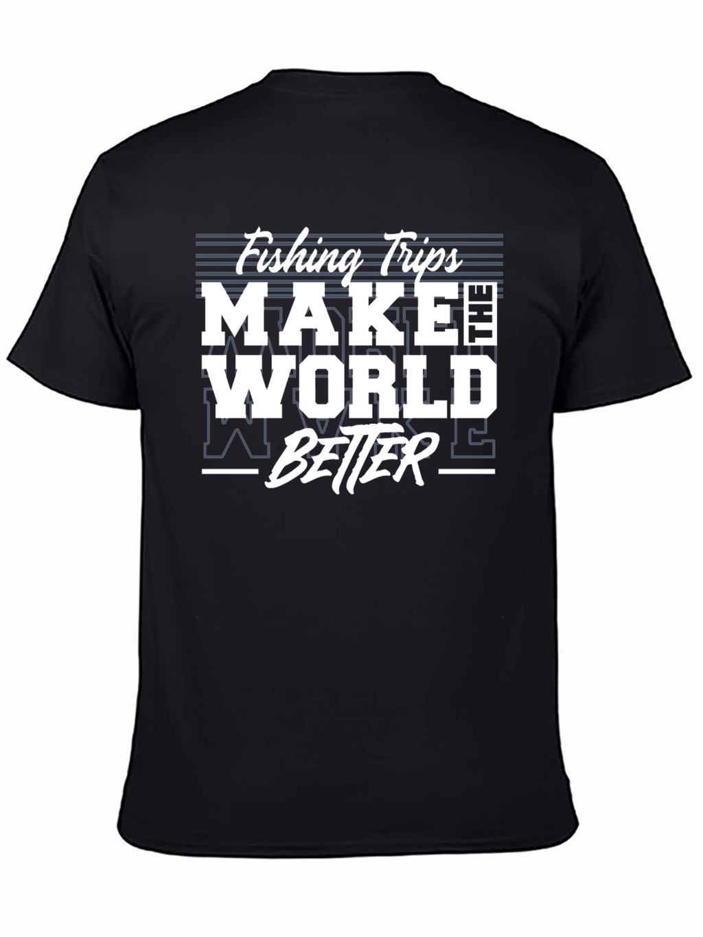 Fishing Trips Make The World Better T-Shirt