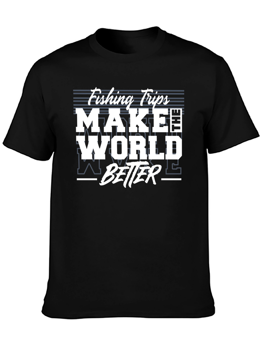 Fishing Trips Make The World Better T-Shirt