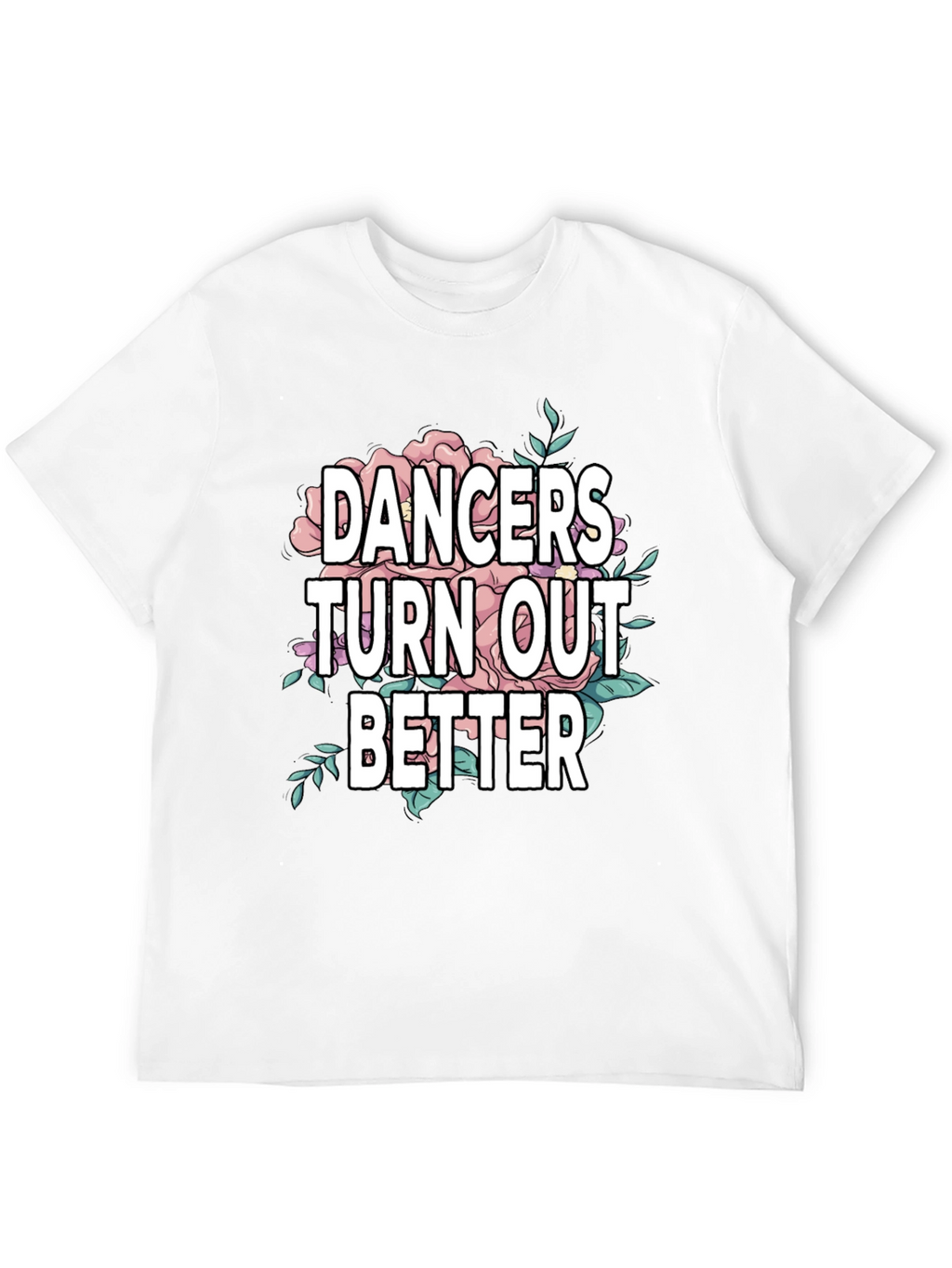 Dancers Turn Out Better Graphic Tee