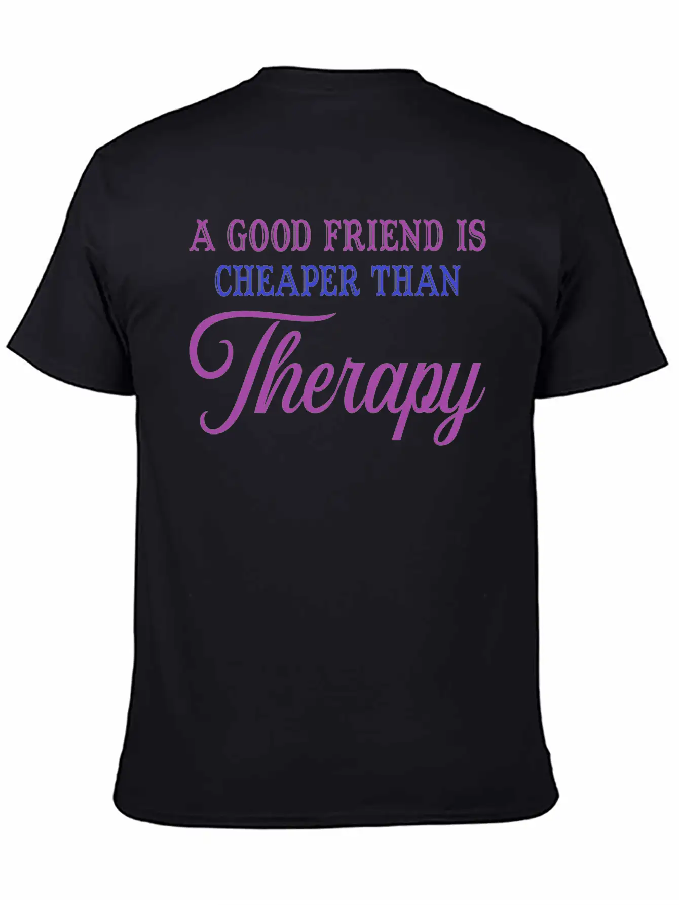 A Good Friend Is Cheaper Than Therapy Classic Cotton Tee – Unisex Comfort For Any Season