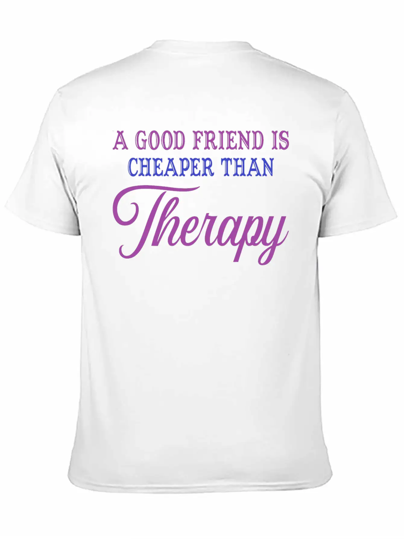 A Good Friend Is Cheaper Than Therapy Classic Cotton Tee – Unisex Comfort For Any Season