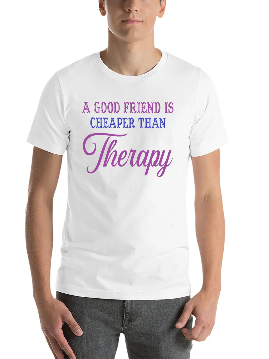 A Good Friend Is Cheaper Than Therapy Classic Cotton Tee – Unisex Comfort For Any Season