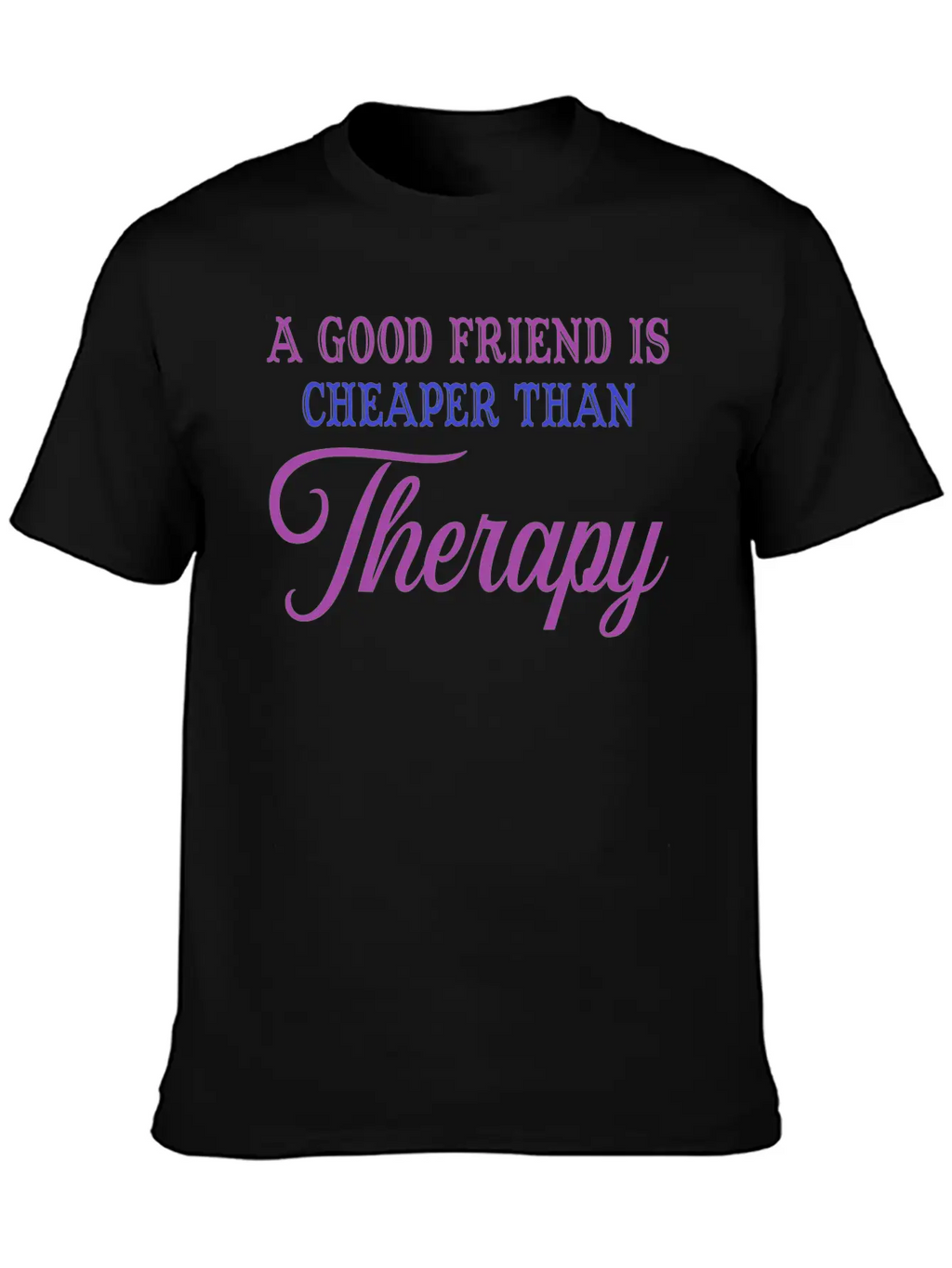 A Good Friend Is Cheaper Than Therapy Classic Cotton Tee – Unisex Comfort For Any Season