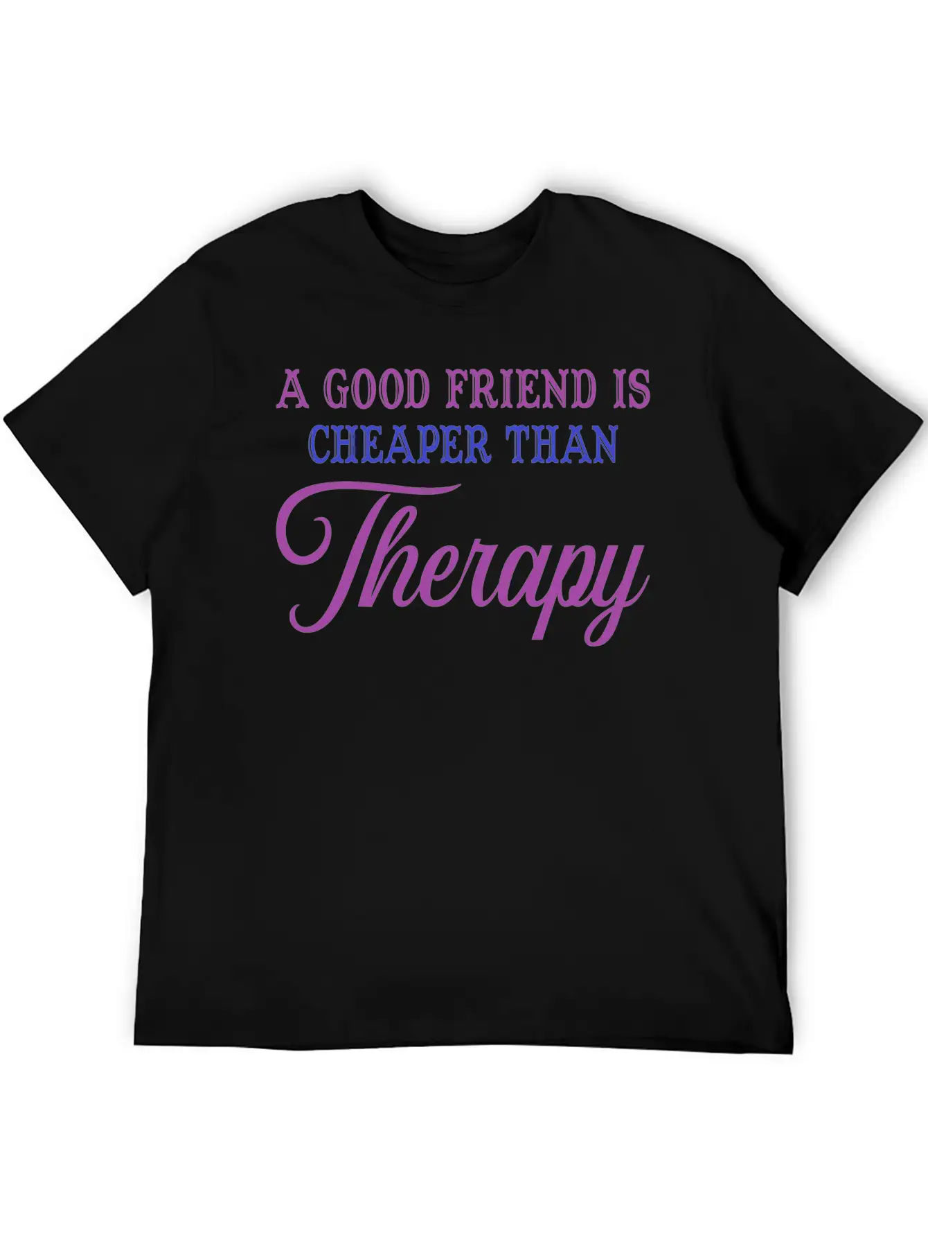 A Good Friend Is Cheaper Than Therapy Classic Cotton Tee – Unisex Comfort For Any Season
