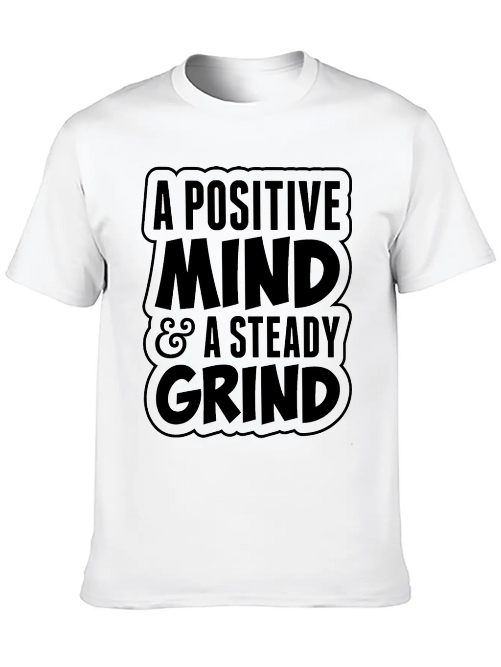 A Positive Mind And Steady Grind Tshirt Timeless Short Sleeve Tee – Comfy And Minimalist Design