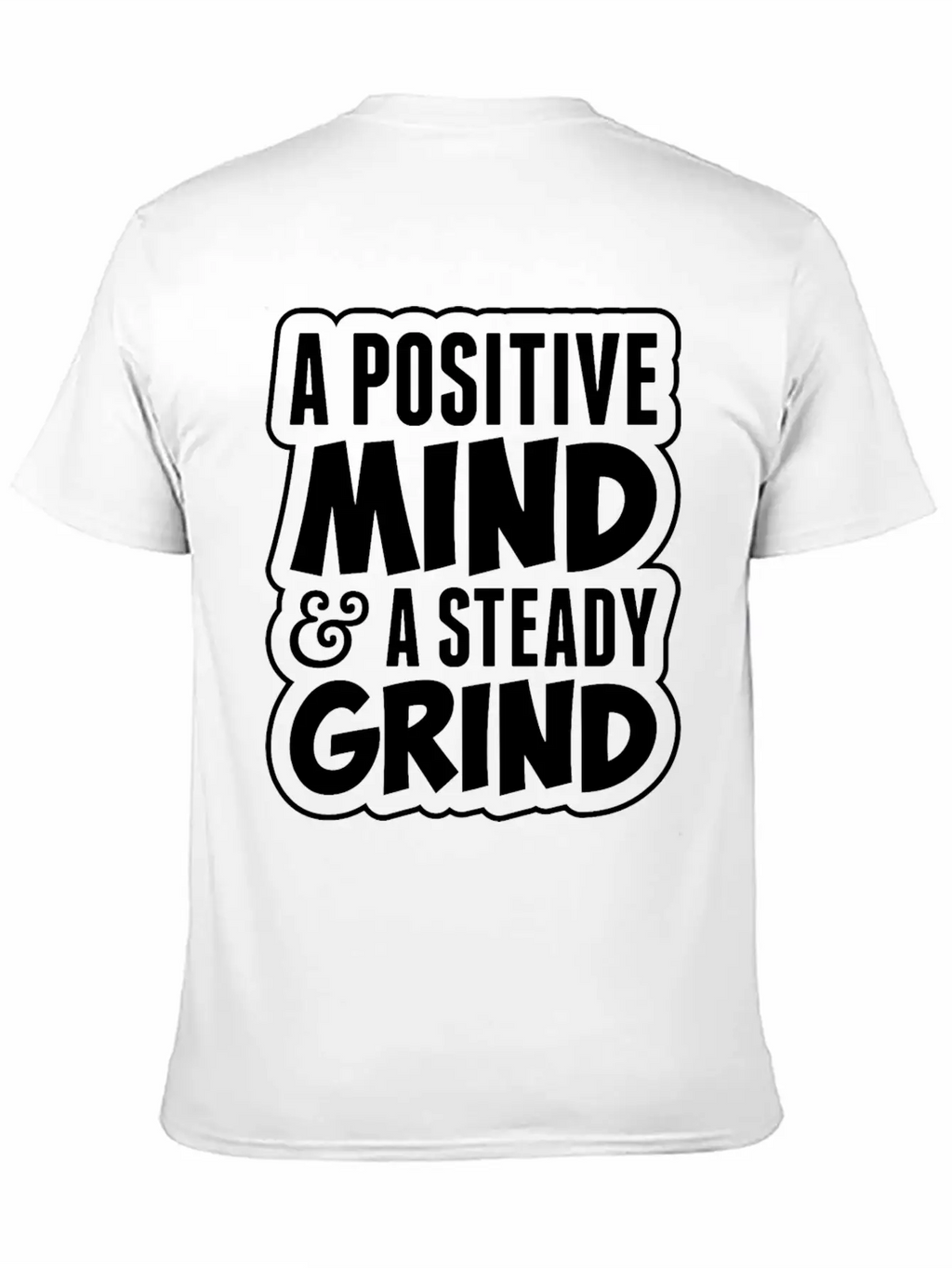 A Positive Mind And Steady Grind Tshirt Timeless Short Sleeve Tee – Comfy And Minimalist Design