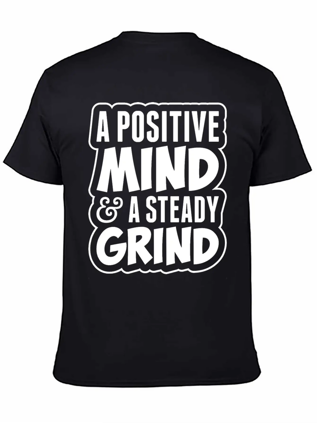 A Positive Mind And Steady Grind Tshirt Timeless Short Sleeve Tee – Comfy And Minimalist Design