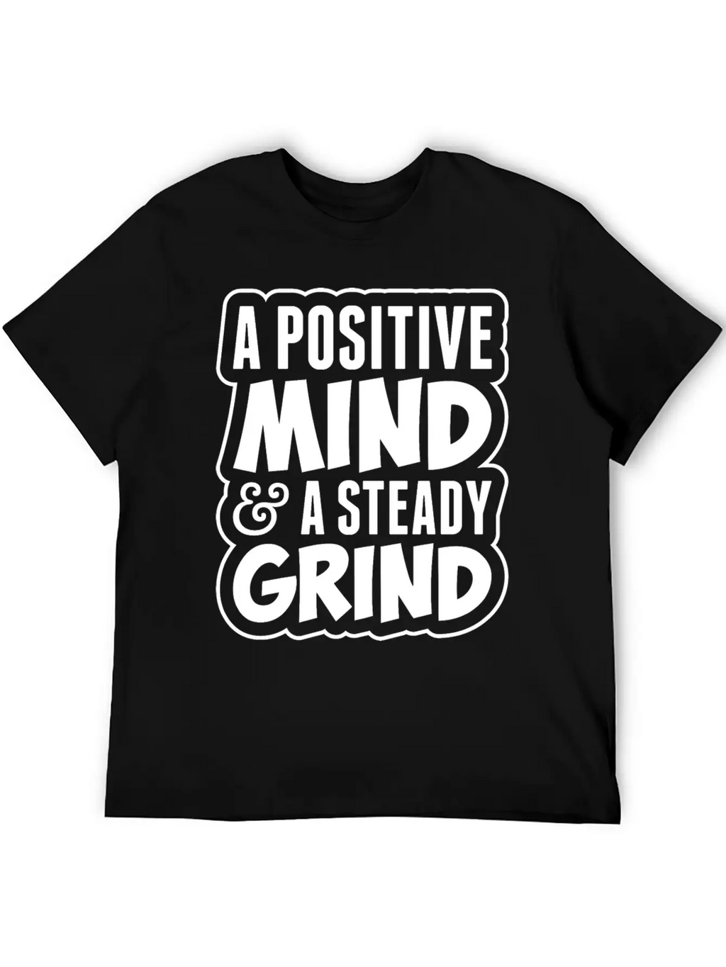 A Positive Mind And Steady Grind Tshirt Timeless Short Sleeve Tee – Comfy And Minimalist Design