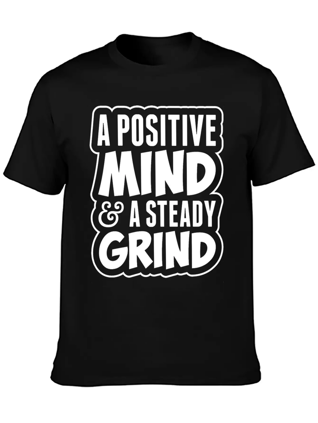 A Positive Mind And Steady Grind Tshirt Timeless Short Sleeve Tee – Comfy And Minimalist Design