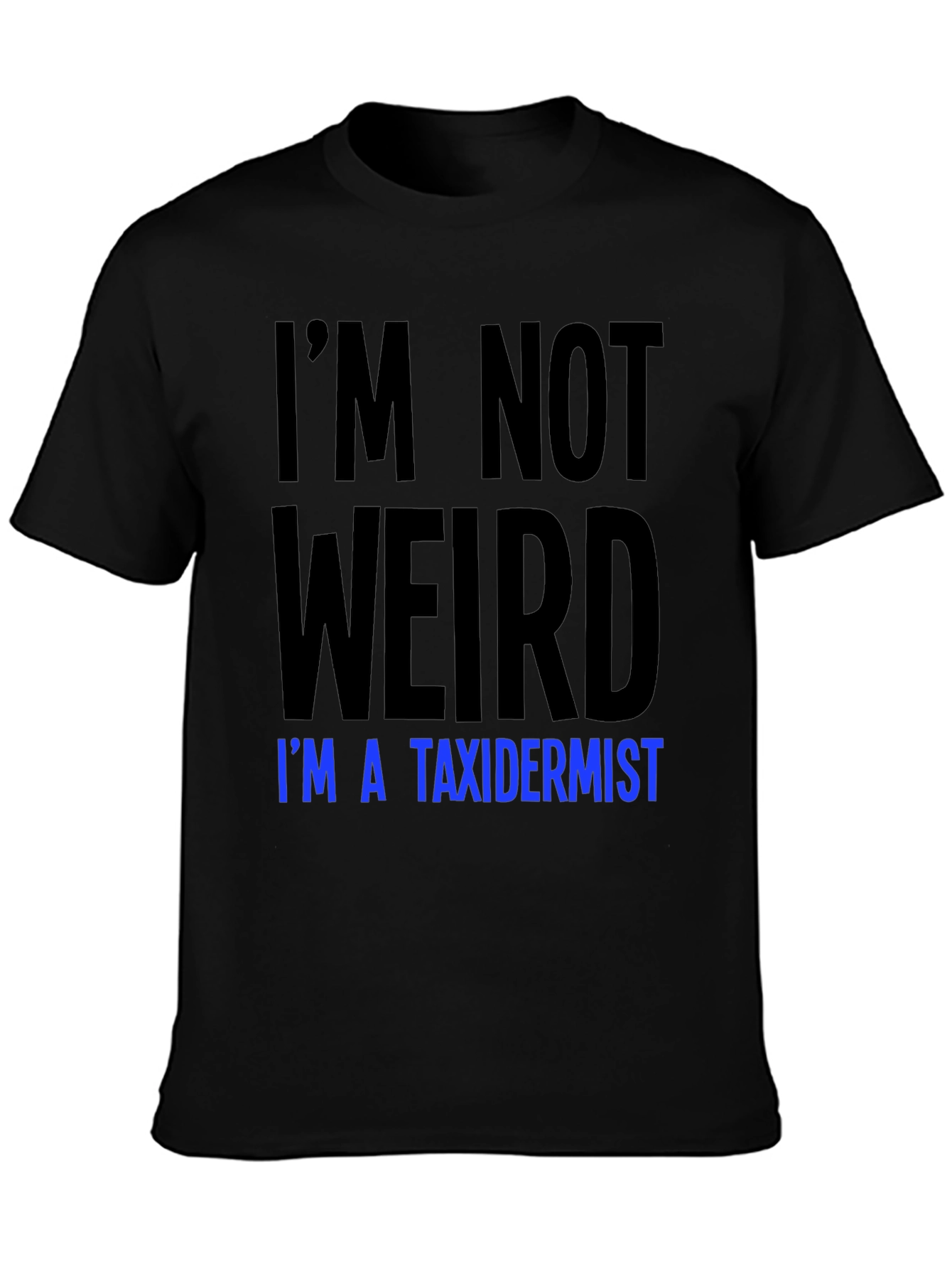 Funny Taxidermist T-Shirt - Im Not Weird Tee