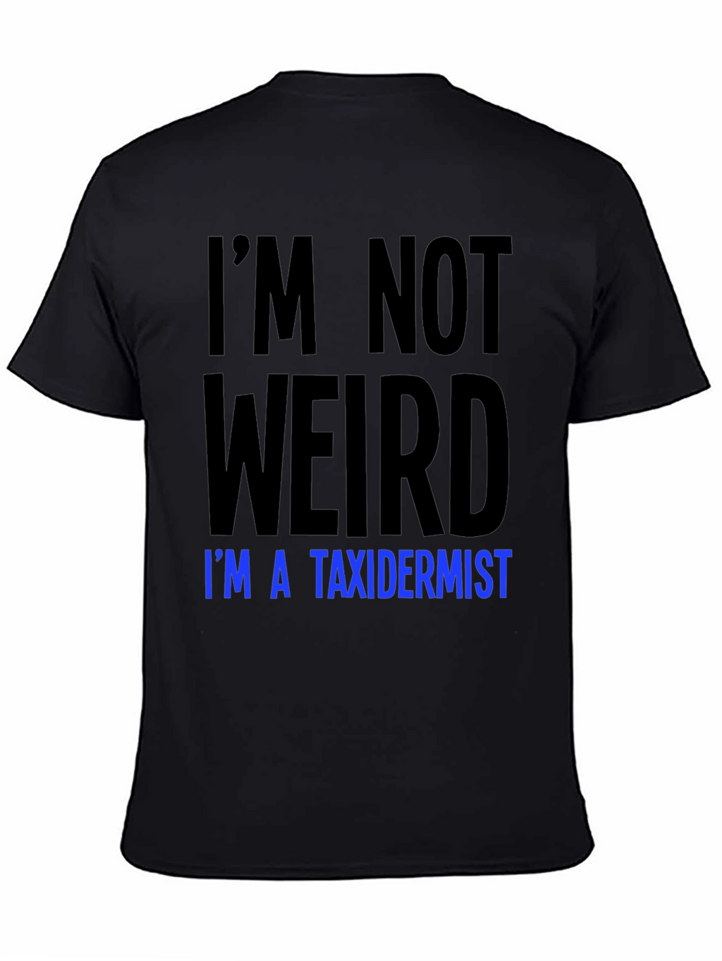 Funny Taxidermist T-Shirt - Im Not Weird Tee