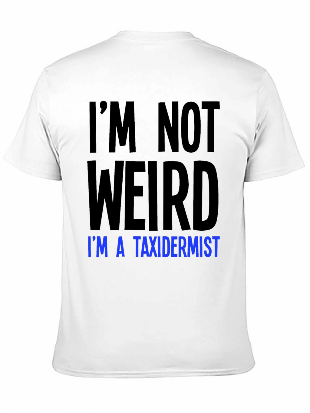 Funny Taxidermist T-Shirt - Im Not Weird Tee
