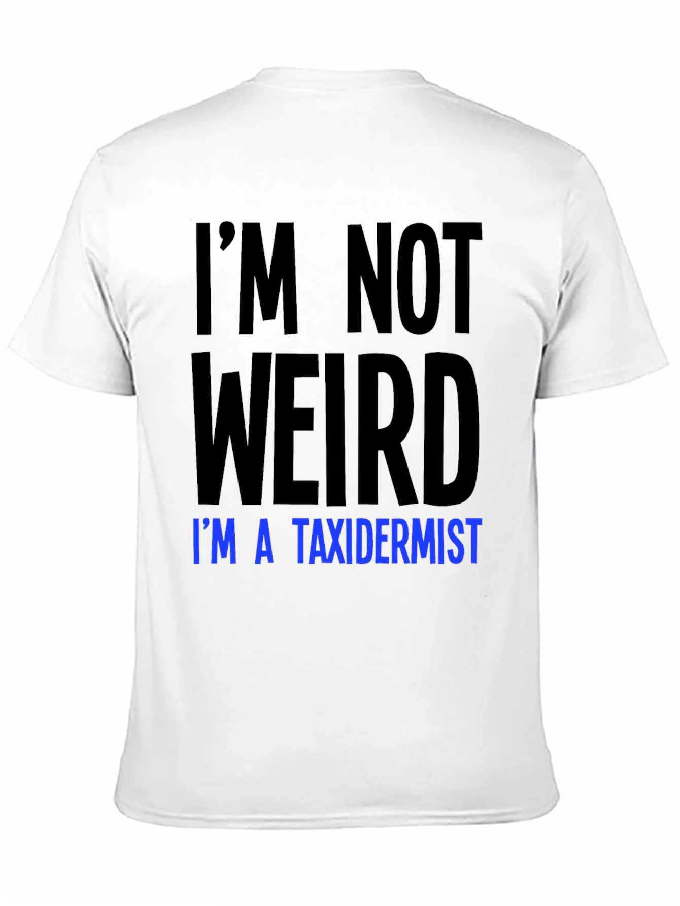 Funny Taxidermist T-Shirt - Im Not Weird Tee