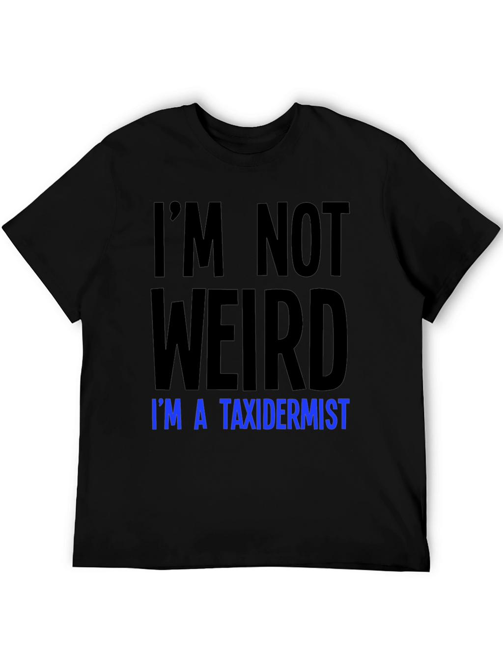 Funny Taxidermist T-Shirt - Im Not Weird Tee