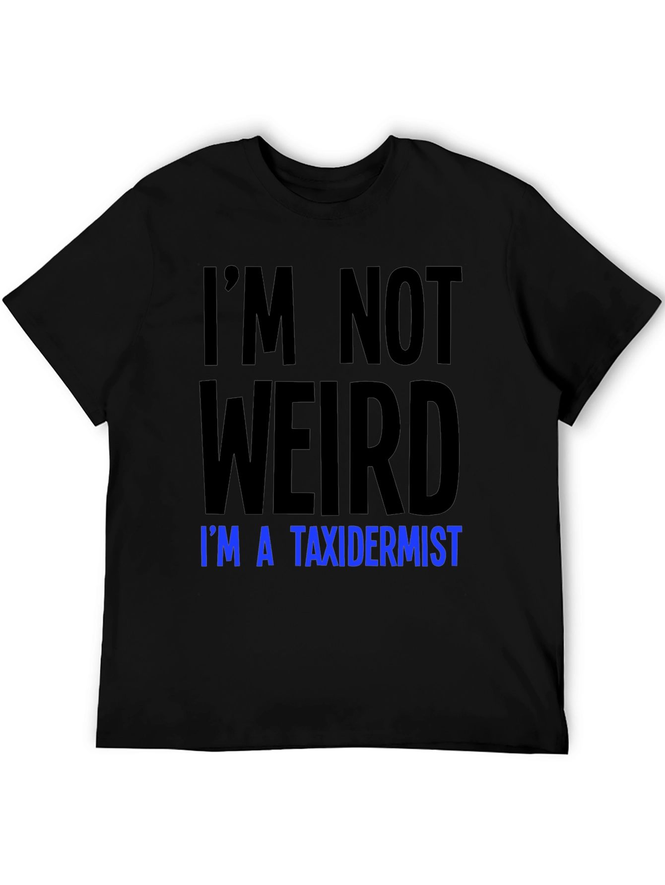Funny Taxidermist T-Shirt - Im Not Weird Tee