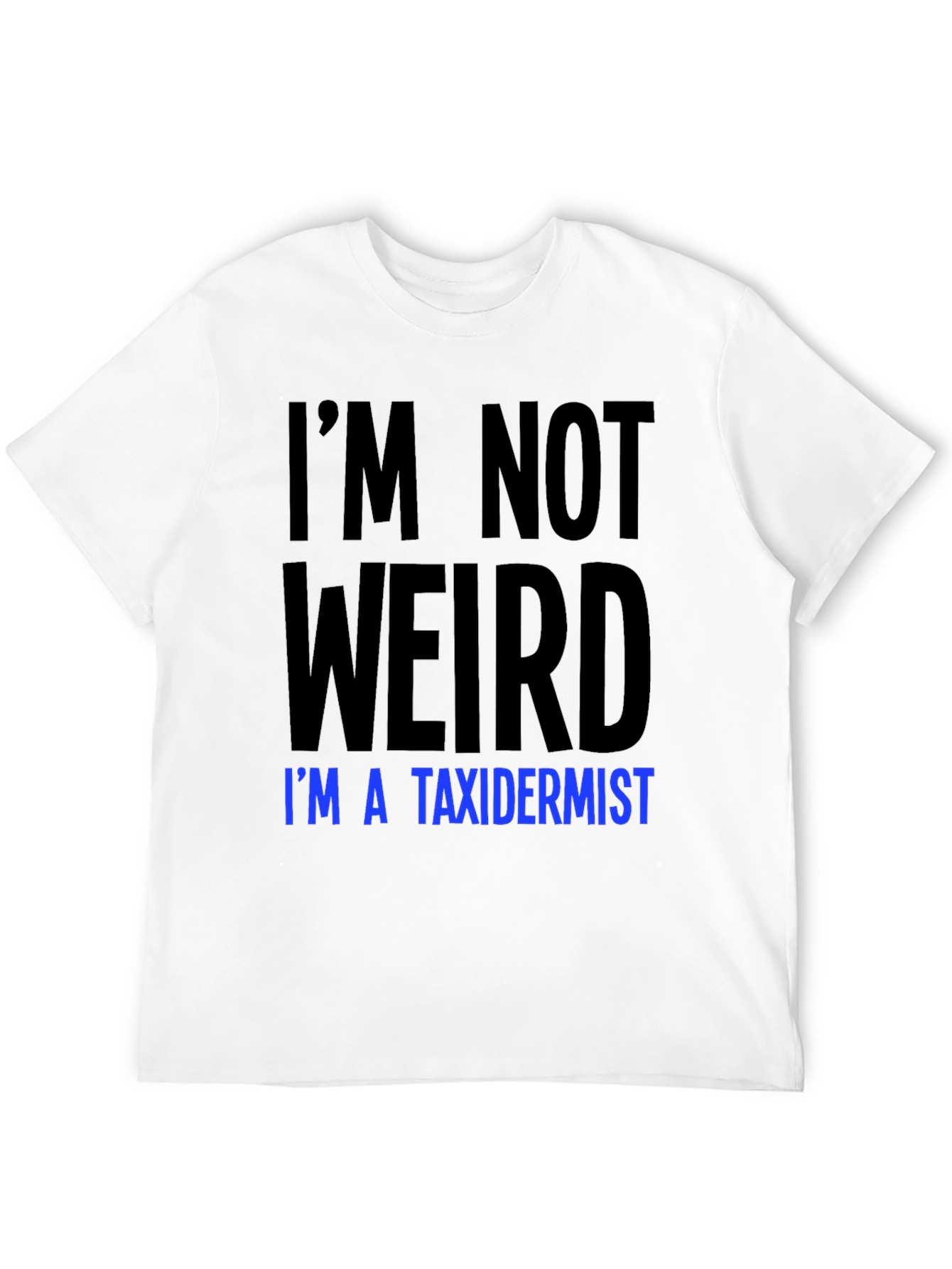 Funny Taxidermist T-Shirt - Im Not Weird Tee