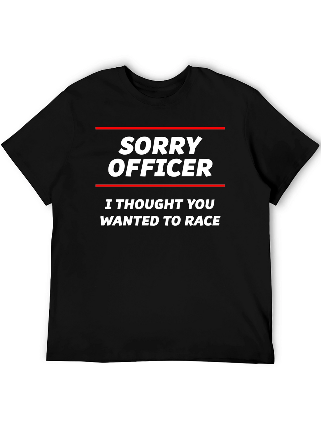 Sorry Officer T-Shirt - Funny Car Racing Tee
