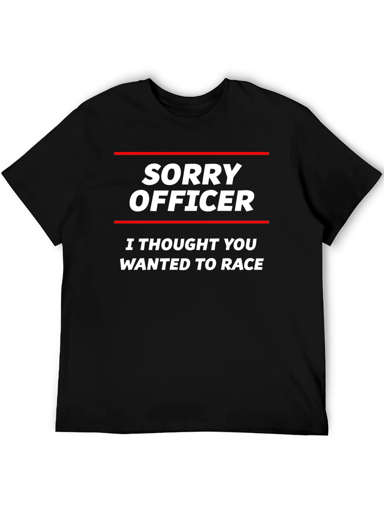 Sorry Officer T-Shirt - Funny Car Racing Tee