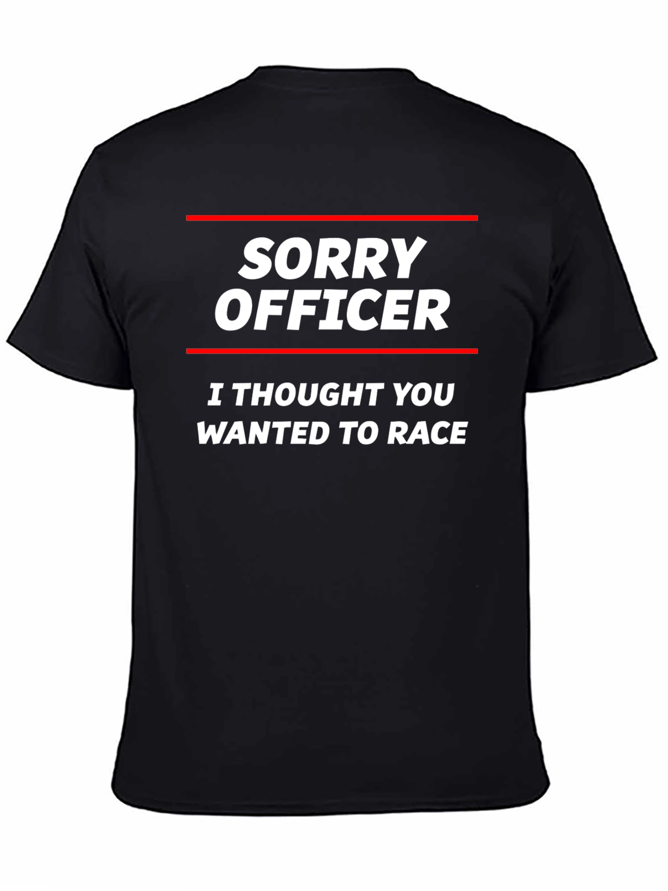 Sorry Officer T-Shirt - Funny Car Racing Tee