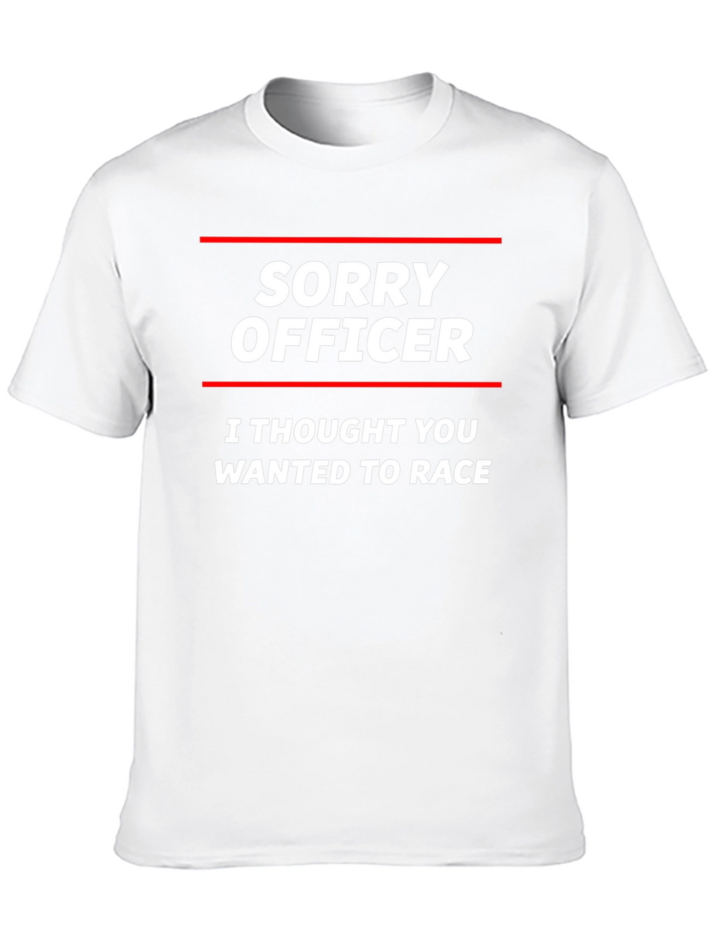 Sorry Officer T-Shirt - Funny Car Racing Tee