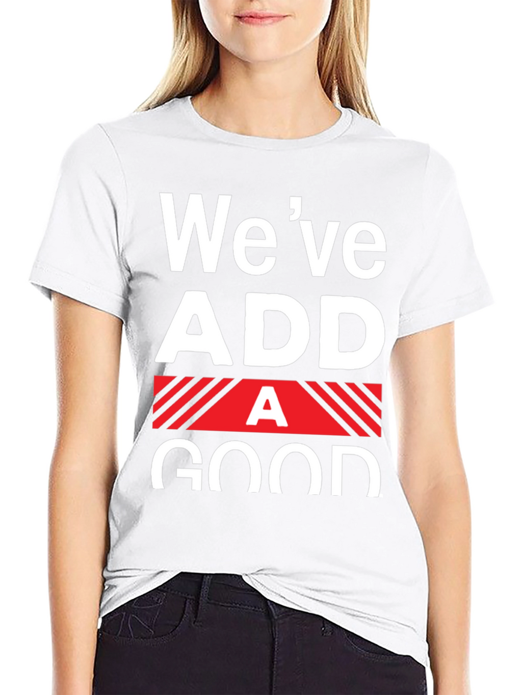 Funny Weve Added A Good T-Shirt