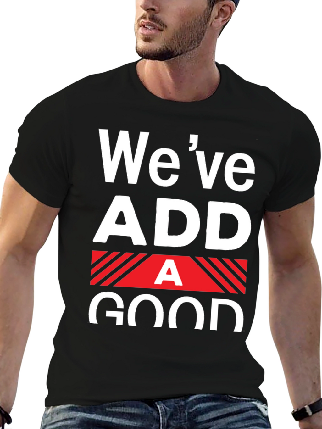 Funny Weve Added A Good T-Shirt