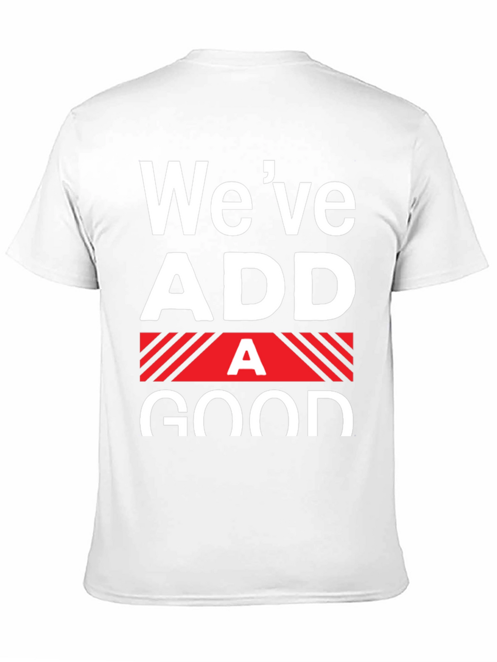 Funny Weve Added A Good T-Shirt