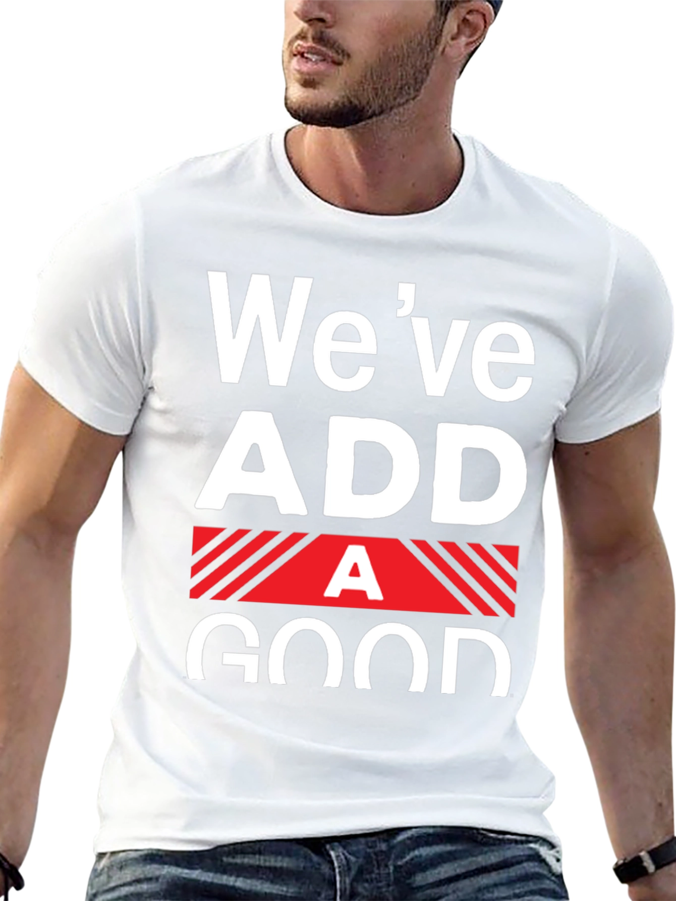 Funny Weve Added A Good T-Shirt