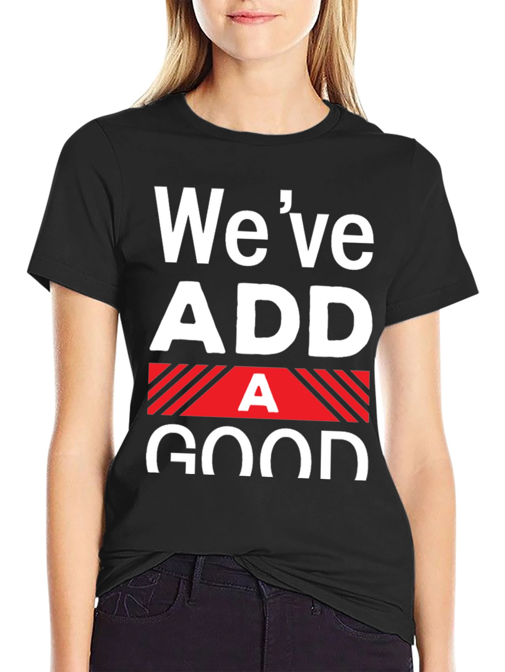 Funny Weve Added A Good T-Shirt