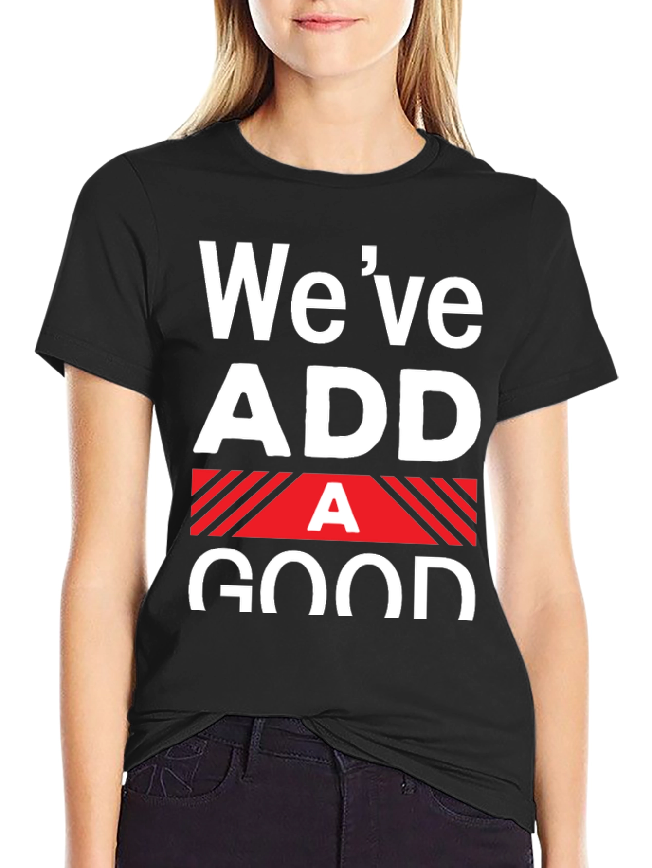 Funny Weve Added A Good T-Shirt