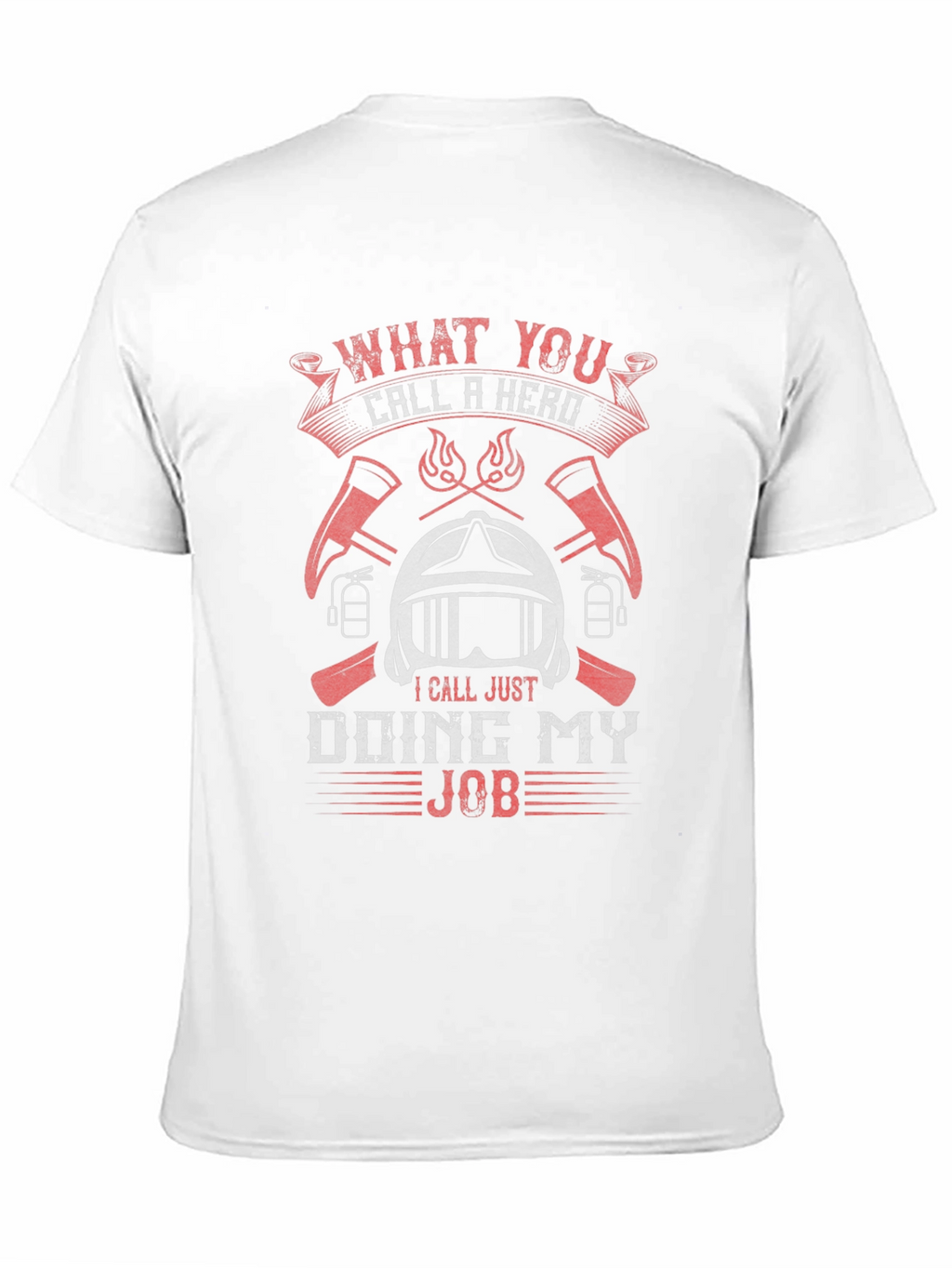 Firefighter Hero T-Shirt - Doing My Job
