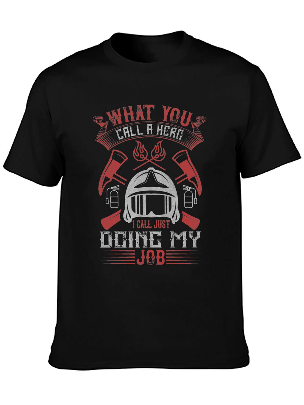 Firefighter Hero T-Shirt - Doing My Job