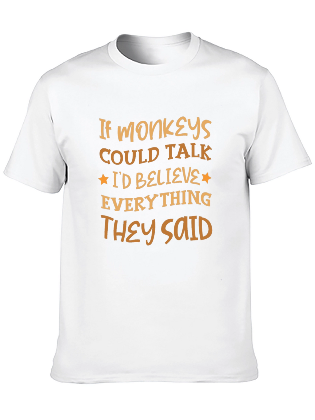 Funny Monkey T-Shirt - Believe Everything They Said