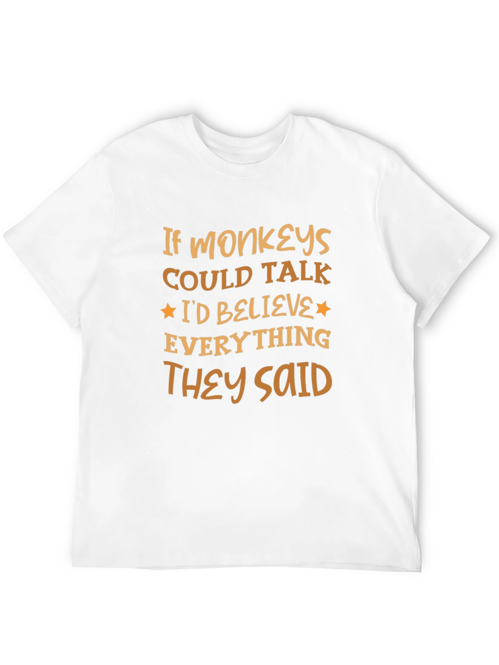 Funny Monkey T-Shirt - Believe Everything They Said