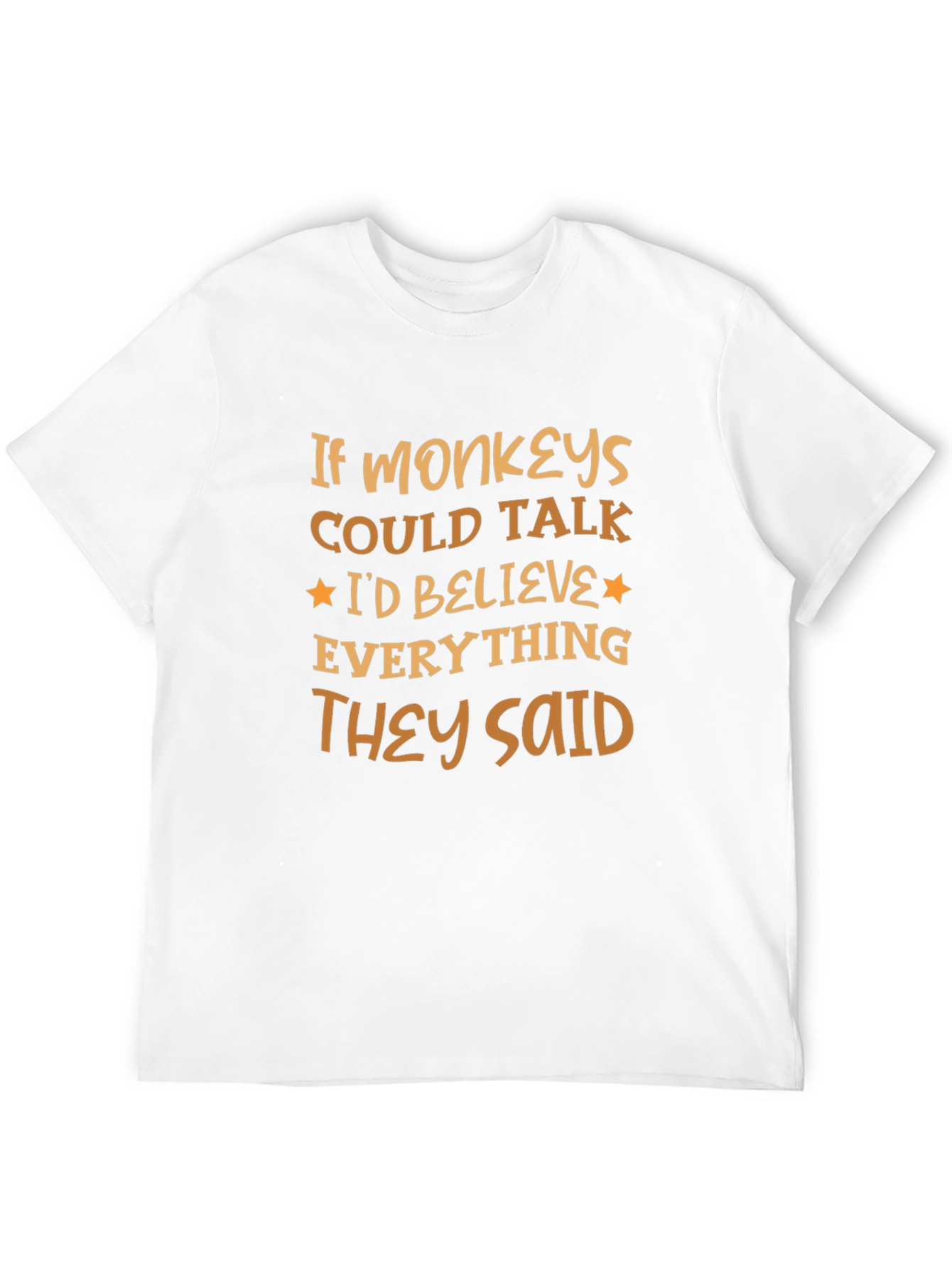 Funny Monkey T-Shirt - Believe Everything They Said