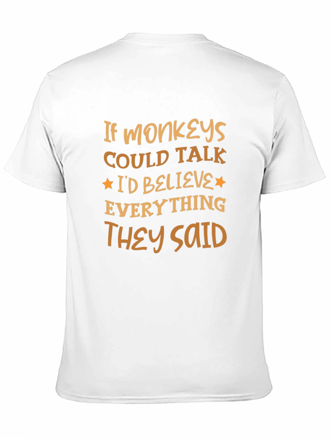 Funny Monkey T-Shirt - Believe Everything They Said
