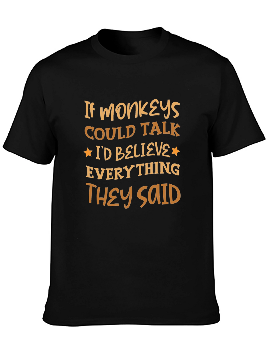 Funny Monkey T-Shirt - Believe Everything They Said