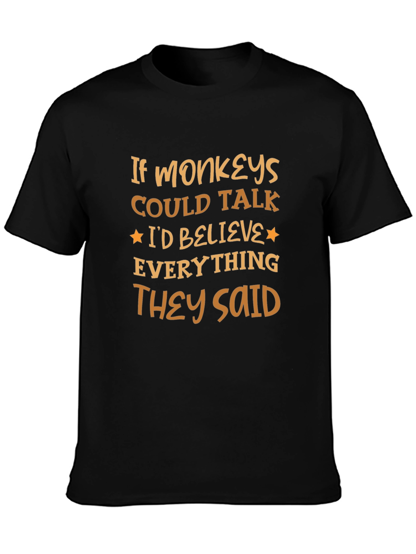 Funny Monkey T-Shirt - Believe Everything They Said