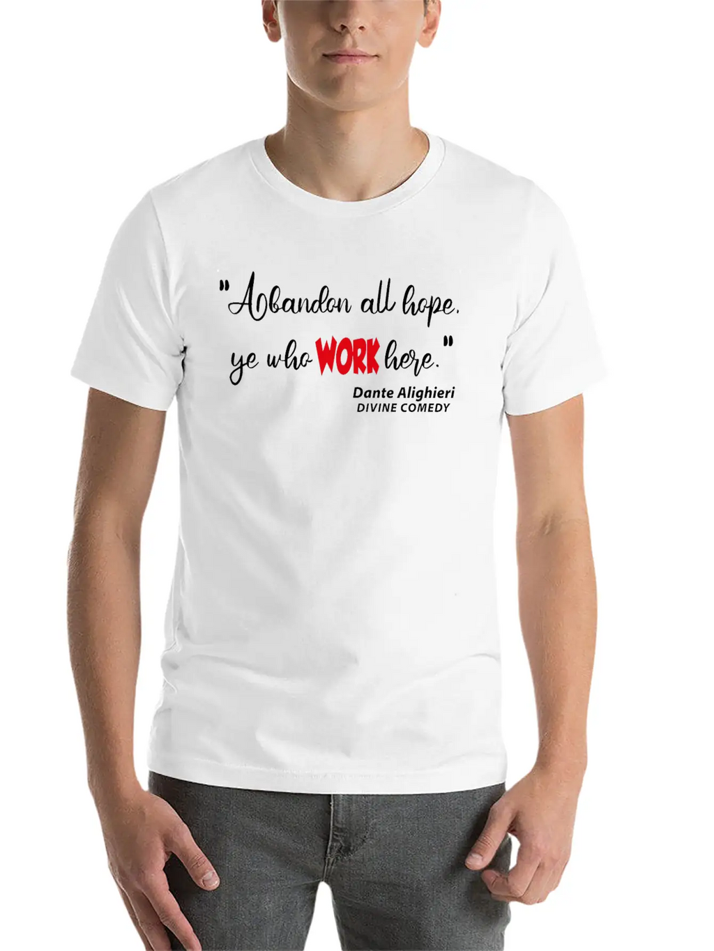Abondon All Hope Ye Who WORK HERE Basic Graphic T-Shirt – Daily Comfort In Soft Cotton