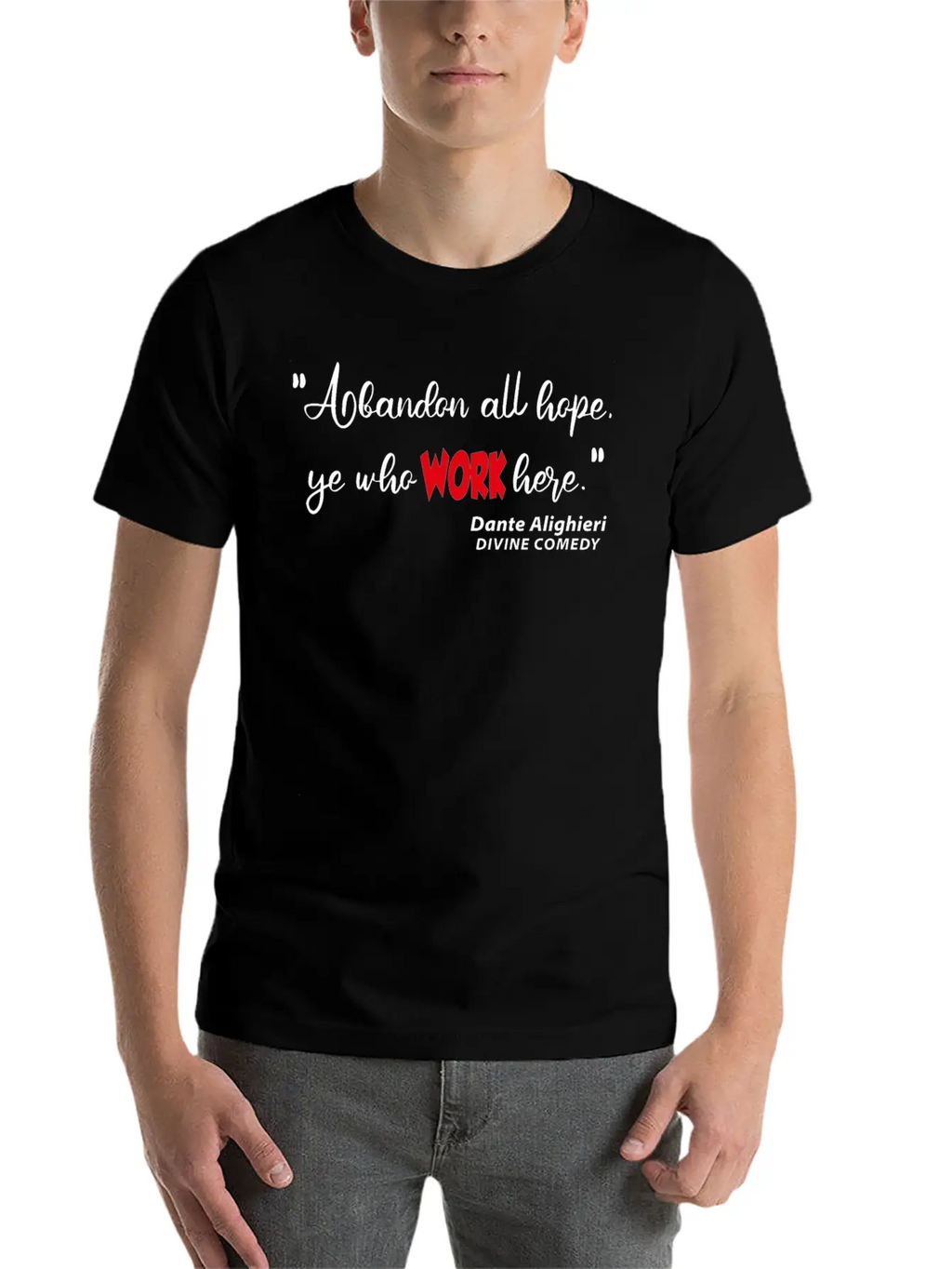 Abondon All Hope Ye Who WORK HERE Basic Graphic T-Shirt – Daily Comfort In Soft Cotton