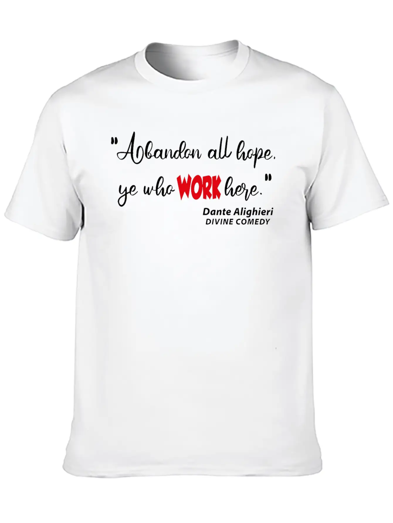 Abondon All Hope Ye Who WORK HERE Basic Graphic T-Shirt – Daily Comfort In Soft Cotton