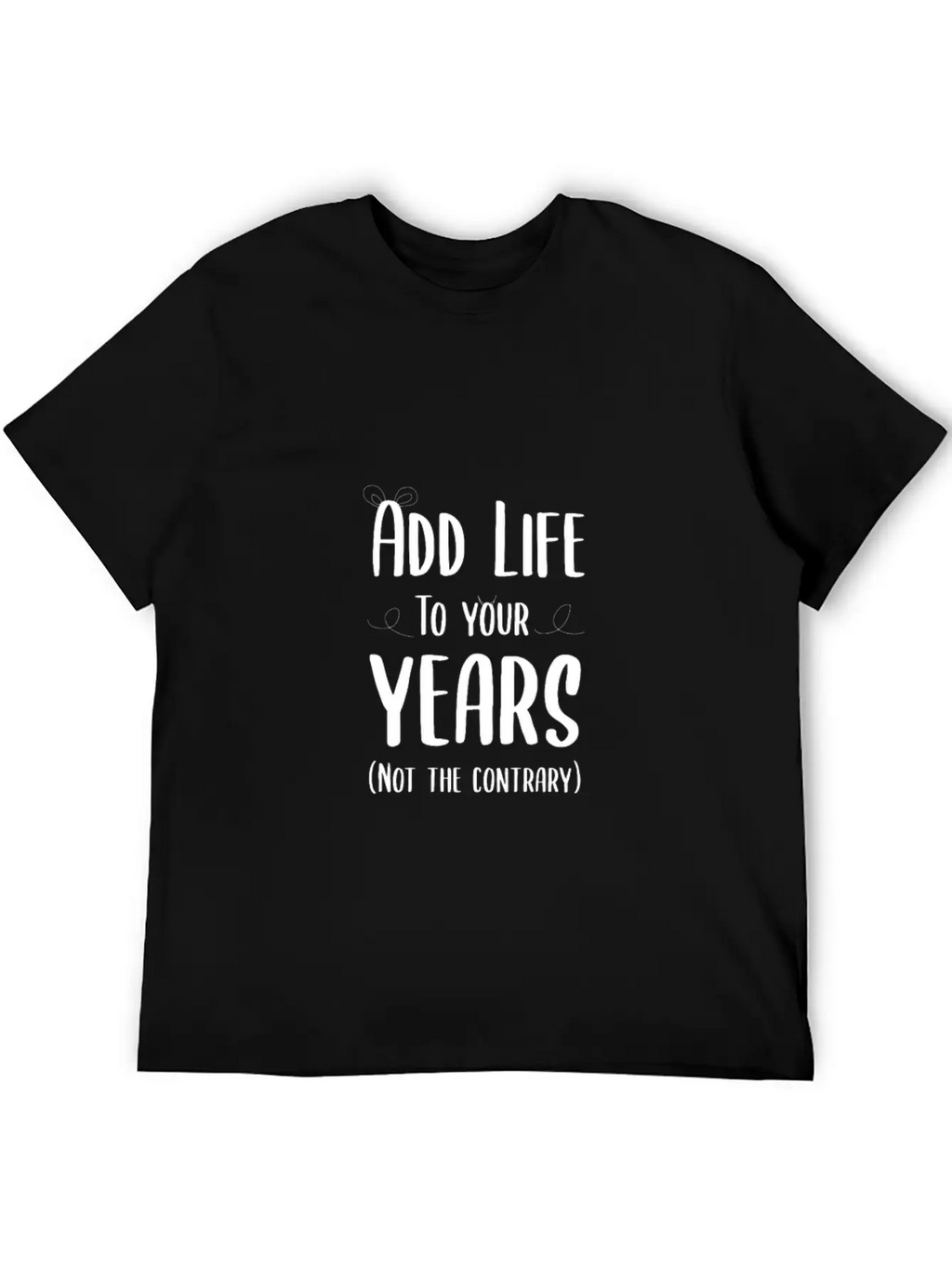 Add Life To Your Years Classic Cotton Tee – Unisex Comfort For Any Season