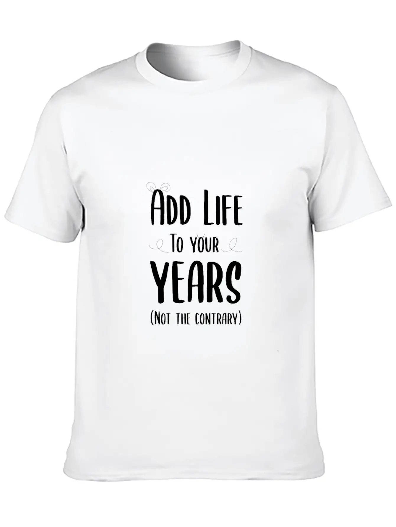 Add Life To Your Years Classic Cotton Tee – Unisex Comfort For Any Season