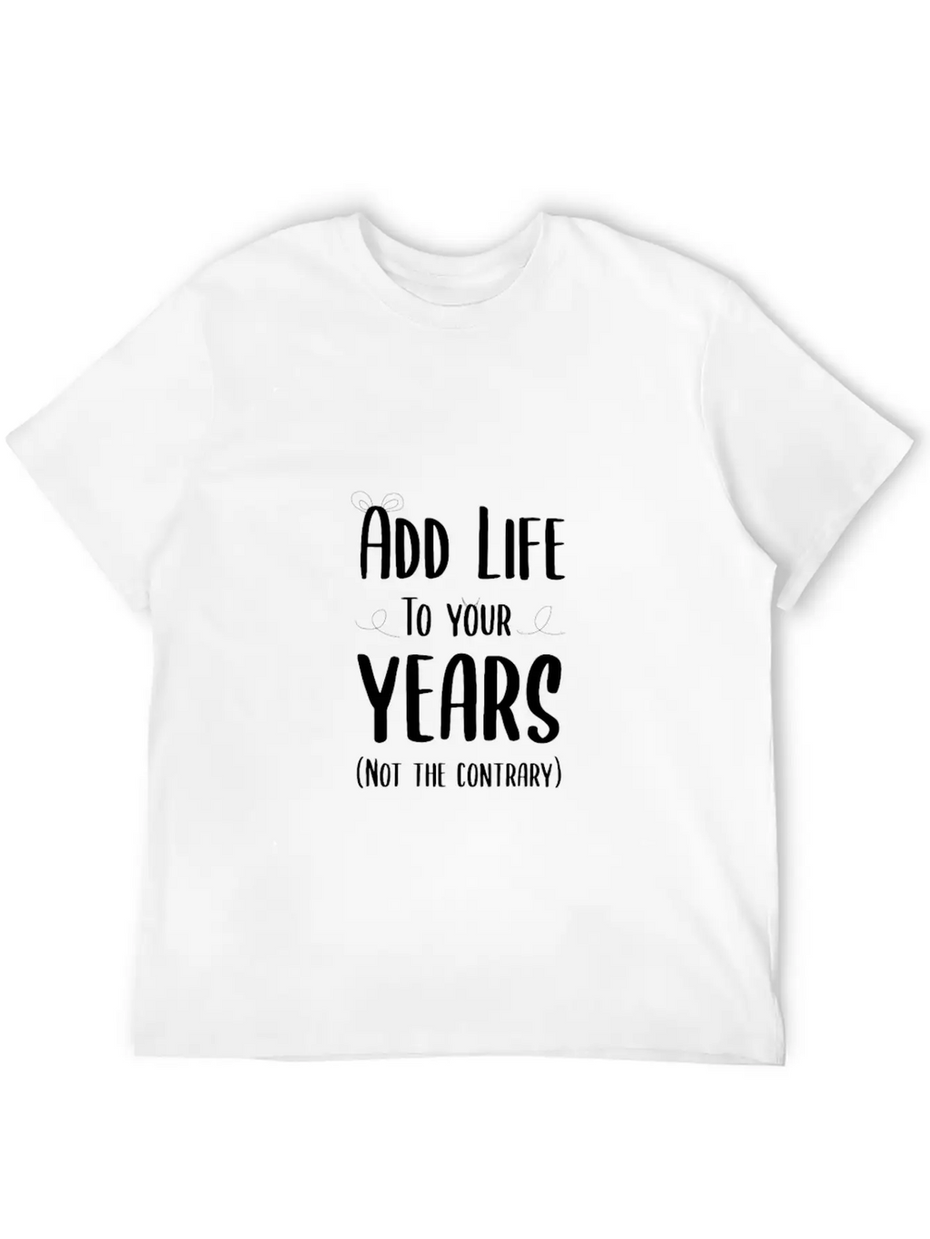 Add Life To Your Years Classic Cotton Tee – Unisex Comfort For Any Season