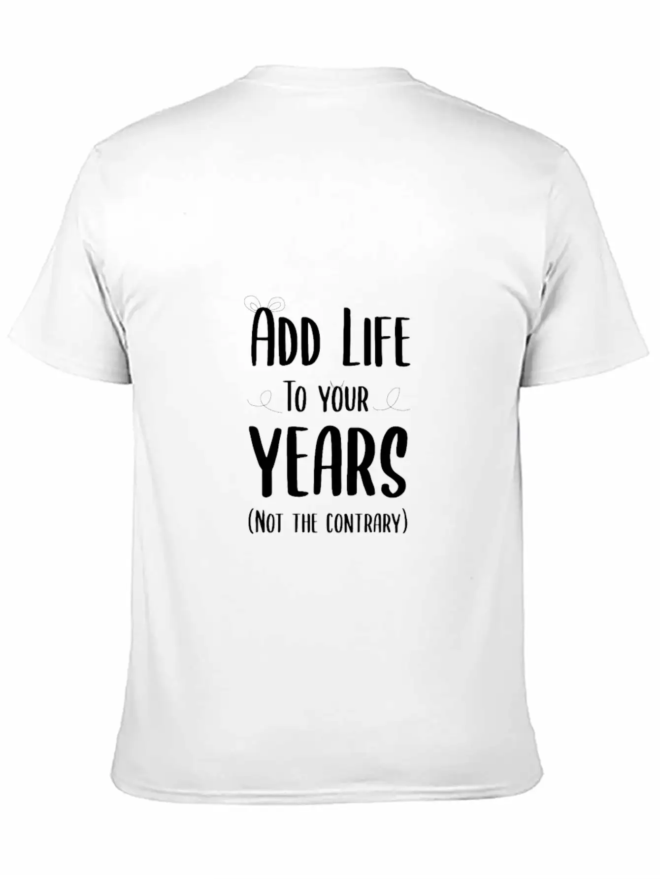 Add Life To Your Years Classic Cotton Tee – Unisex Comfort For Any Season